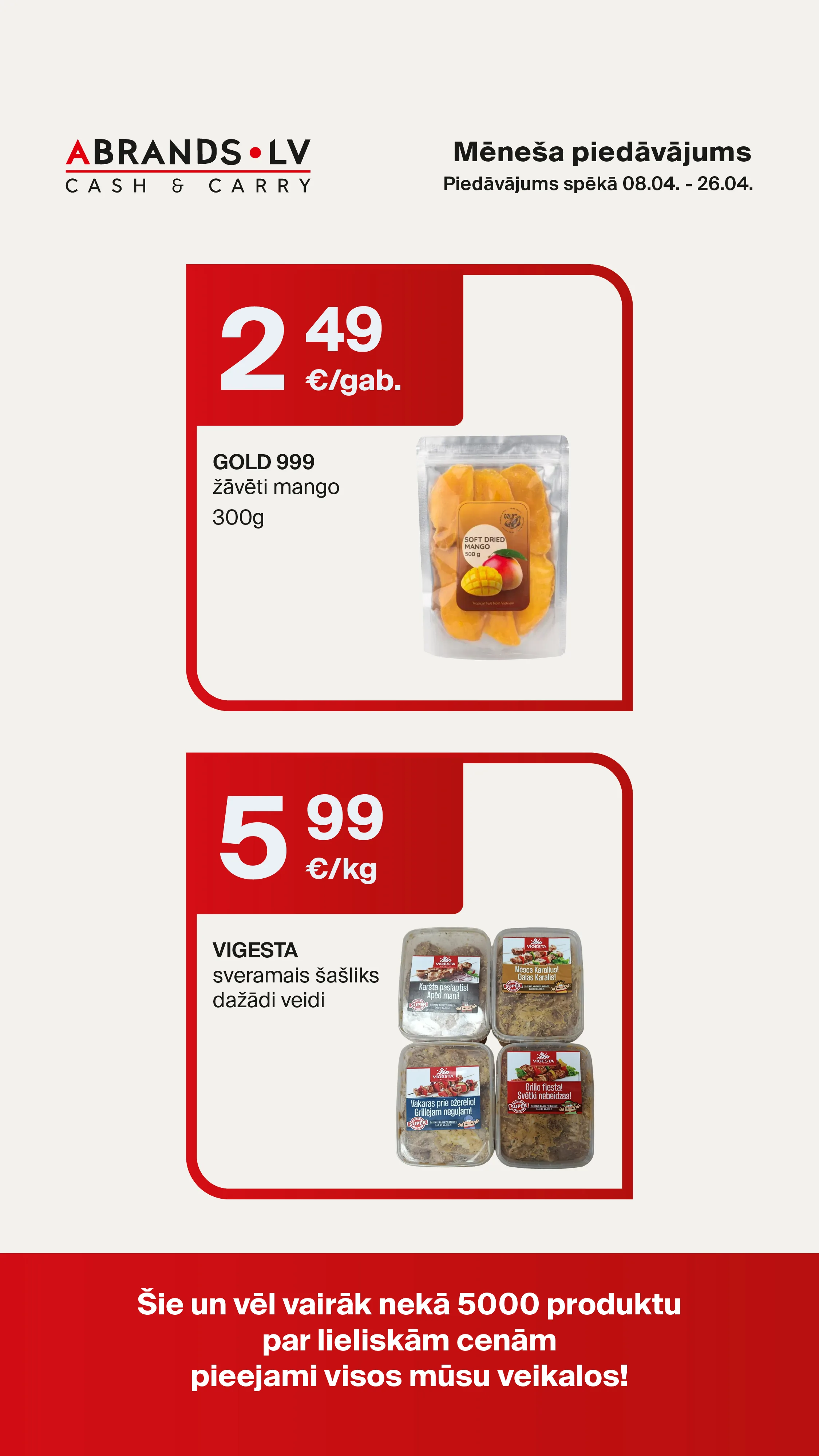 GOLD 999 žāvēti mango (300g) - 2,49 €/gab. | VIGESTA sveramais šašliks dažādi veidi - 5,99 €/kg